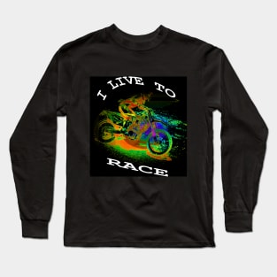 I LIVE TO RACE - Motocross Racer Long Sleeve T-Shirt
